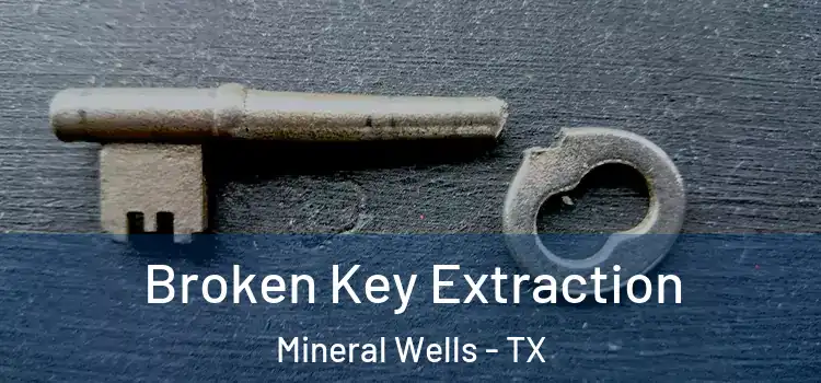 Broken Key Extraction Mineral Wells - TX