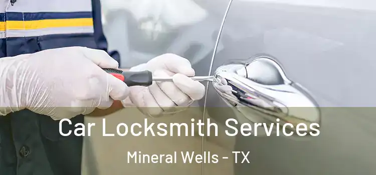 Car Locksmith Services Mineral Wells - TX