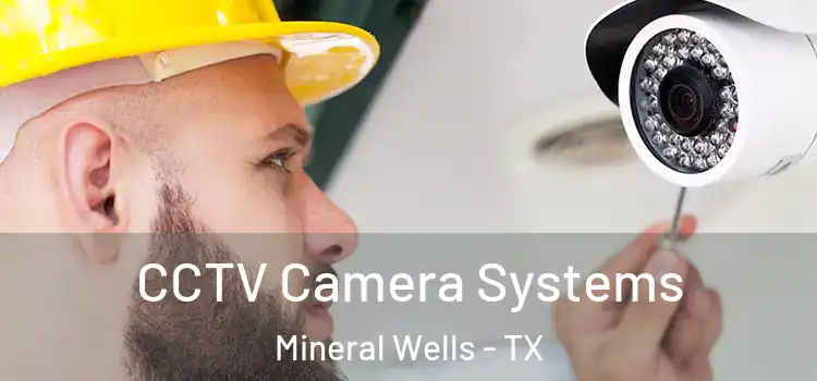CCTV Camera Systems Mineral Wells - TX