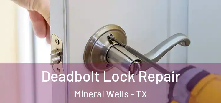 Deadbolt Lock Repair Mineral Wells - TX
