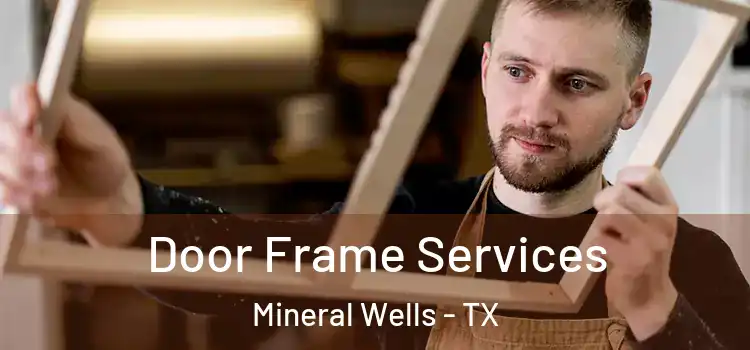 Door Frame Services Mineral Wells - TX