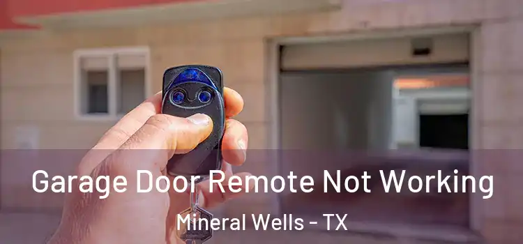  Garage Door Remote Not Working Mineral Wells - TX